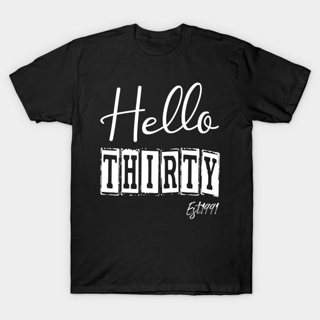 Hello Thirty Est.1991 30th Funny Birthday T-Shirt by shopcherroukia